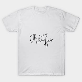 Oh What Fuh T-Shirt